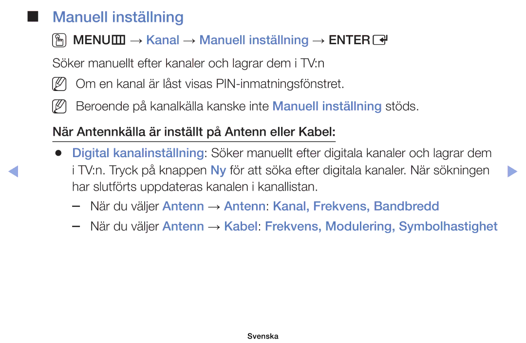 Samsung UE40EH6035KXXE OOMENUm → Kanal → Manuell inställning → Entere, Har slutförts uppdateras kanalen i kanallistan 