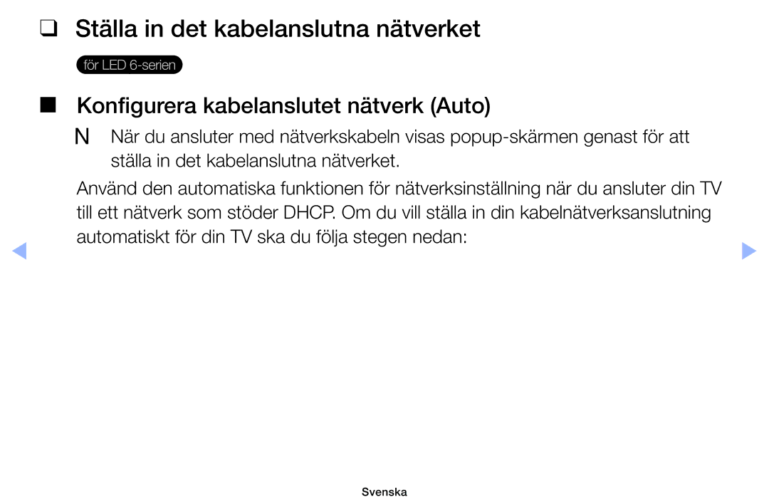 Samsung UE40EH6035KXXE manual Ställa in det kabelanslutna nätverket, Automatiskt för din TV ska du följa stegen nedan 