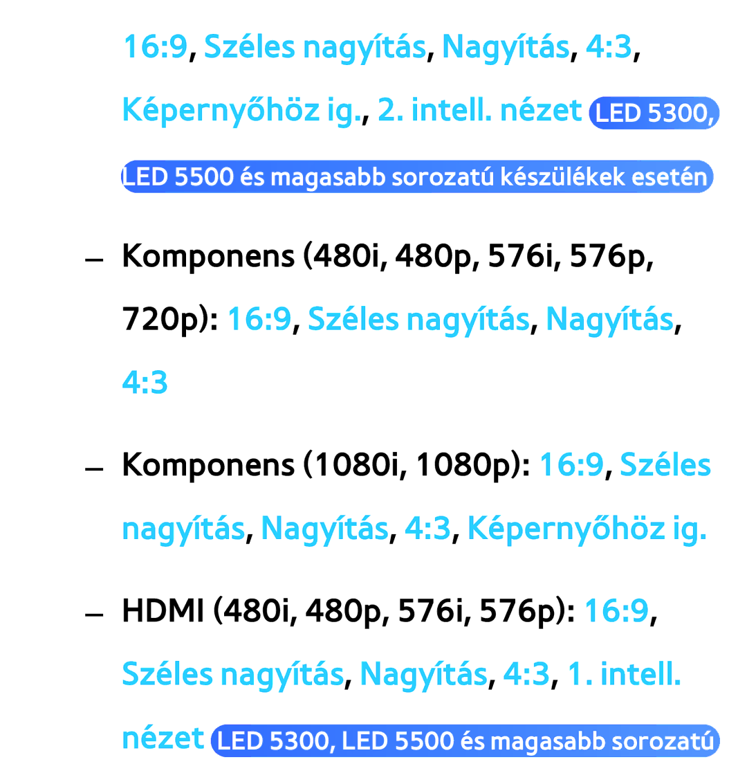 Samsung UE40ES6565UXXE, UE40ES6100WXZG, UE32ES6750SXZG, UE32ES6570SXXH, UE32ES5700SXZG Nagyítás, Nagyítás, 43, Képernyőhöz ig 