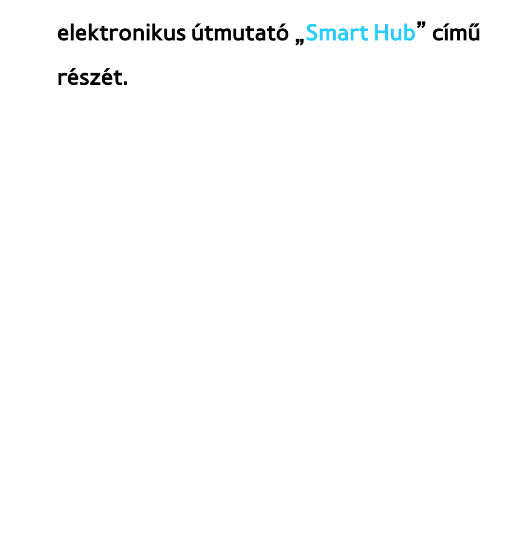 Samsung UE32ES5700SXZG, UE40ES6100WXZG, UE32ES6750SXZG, UE32ES6570SXXH manual Elektronikus útmutató „Smart Hub című részét 