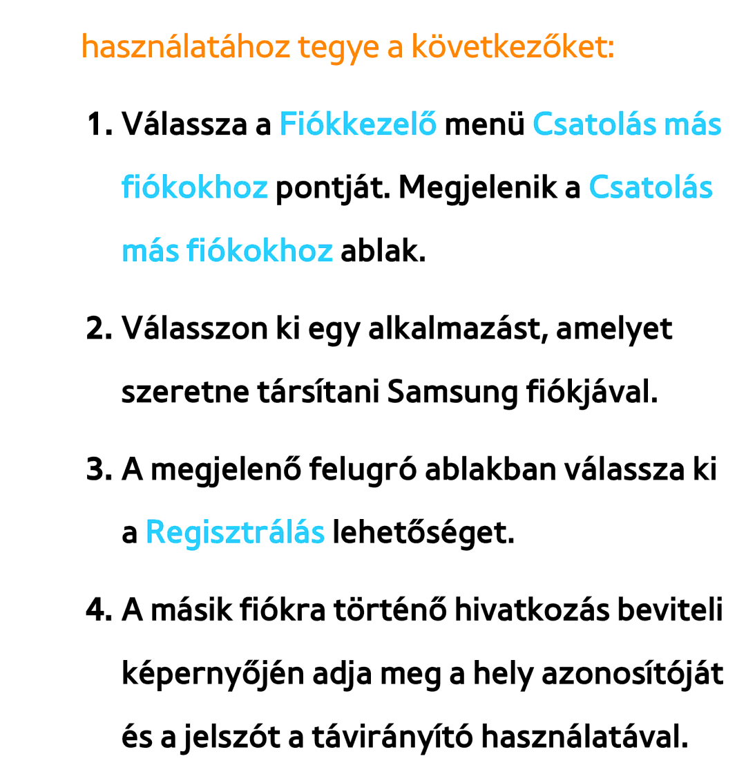 Samsung UE46ES6800QXZT, UE40ES6100WXZG, UE32ES6750SXZG, UE32ES6570SXXH, UE32ES5700SXZG Használatához tegye a következőket 