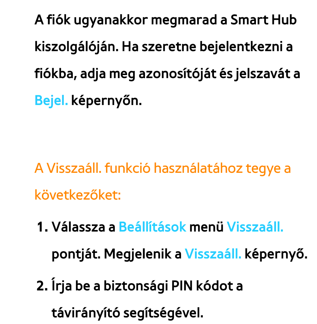 Samsung UE40ES6710SXXH, UE40ES6100WXZG, UE32ES6750SXZG, UE32ES6570SXXH Visszaáll. funkció használatához tegye a következőket 