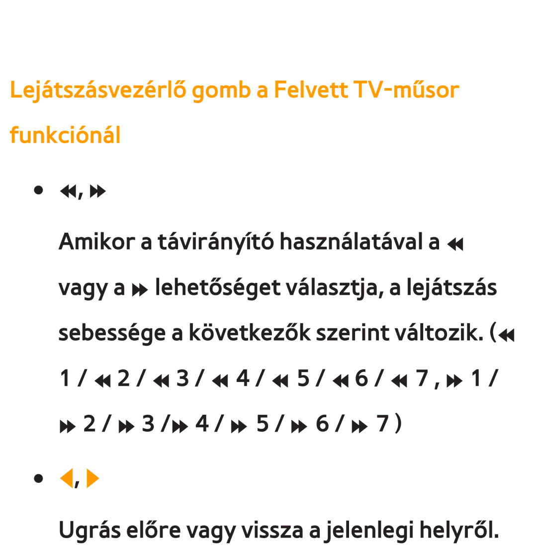 Samsung UE32ES5500WXXH, UE40ES6100WXZG, UE32ES6750SXZG, UE32ES6570SXXH Lejátszásvezérlő gomb a Felvett TV-műsor funkciónál 