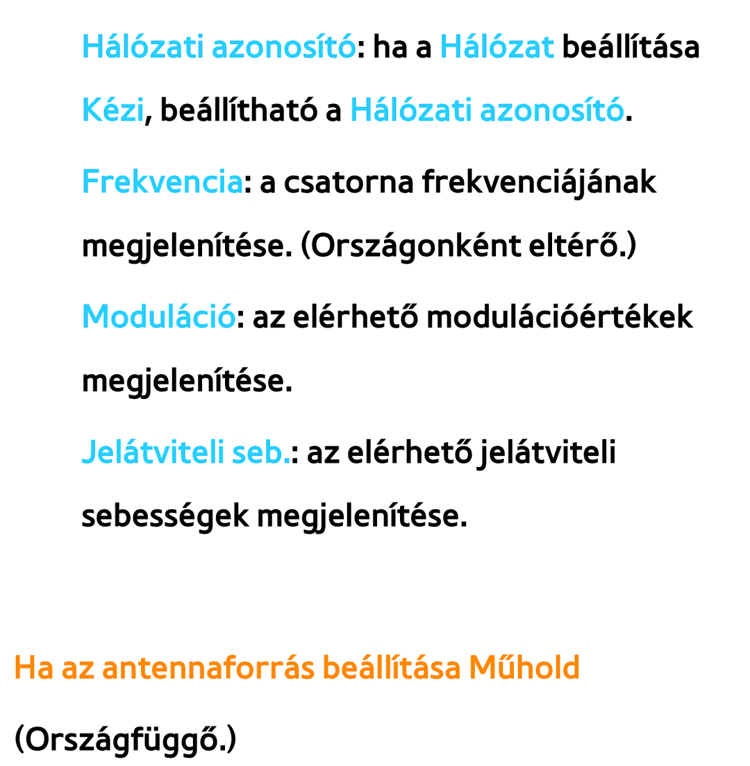 Samsung UE50ES6710SXXH, UE40ES6100WXZG, UE32ES6750SXZG, UE32ES6570SXXH Ha az antennaforrás beállítása Műhold Országfüggő 