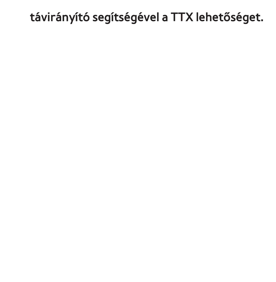 Samsung UE46ES5705SXXE, UE40ES6100WXZG, UE32ES6750SXZG, UE32ES6570SXXH manual Távirányító segítségével a TTX lehetőséget 