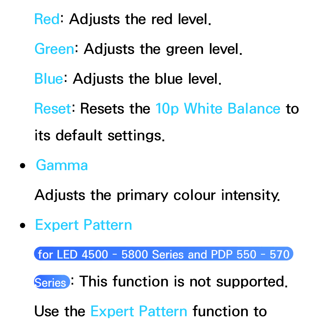 Samsung UE32ES6100WXZG, UE40ES6100WXZG, UE40ES5500WXZG, UE32ES6750SXZG Adjusts the primary colour intensity. Expert Pattern 