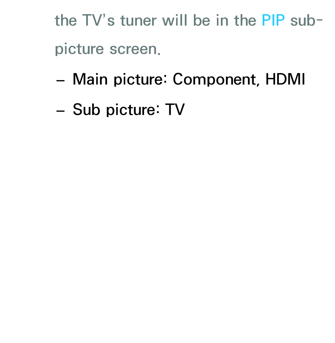 Samsung UE46EH5300WXXC, UE40ES6100WXZG, UE40ES5500WXZG, UE32ES6750SXZG manual TV’s tuner will be in the PIP sub Picture screen 