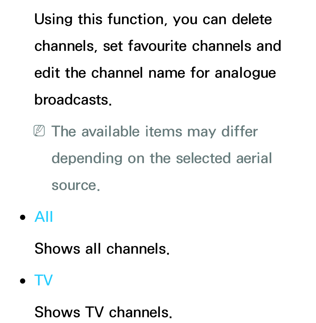 Samsung UE40ES6710SXTK, UE40ES6100WXZG, UE40ES5500WXZG, UE32ES6750SXZG, UE32ES6570SXXH Shows all channels Shows TV channels 