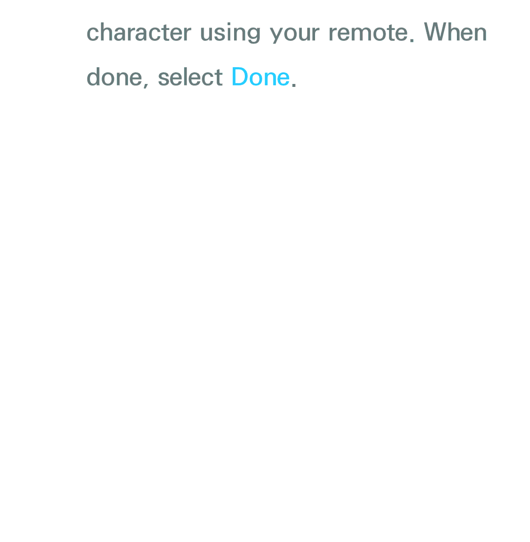 Samsung UE55ES7090SXZG, UE40ES8090SXZG, UE40ES8000SXTK, UE46ES8000SXXN Character using your remote. When Done, select Done 