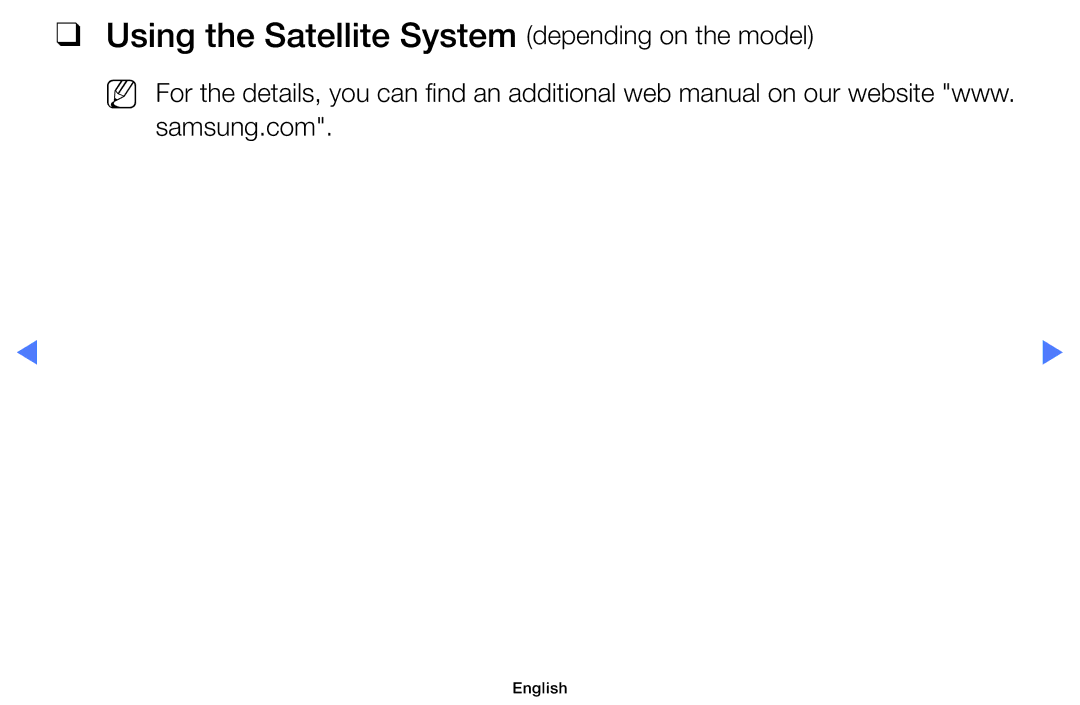 Samsung UE19H4000AWXBT, UE40H5000AWXXH, UE40H5070ASXZG, UE40H5003AWXZG Using the Satellite System depending on the model 