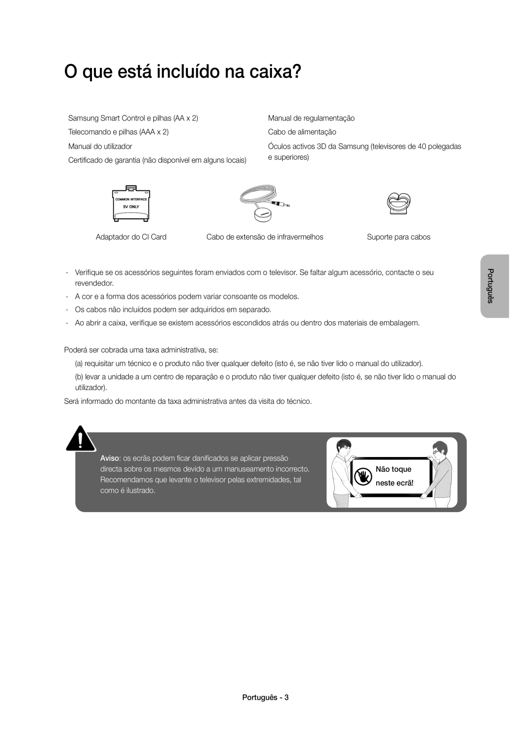 Samsung UE32H6410SSXXC O que está incluído na caixa?, Aviso os ecrãs podem ficar danificados se aplicar pressão, Não toque 