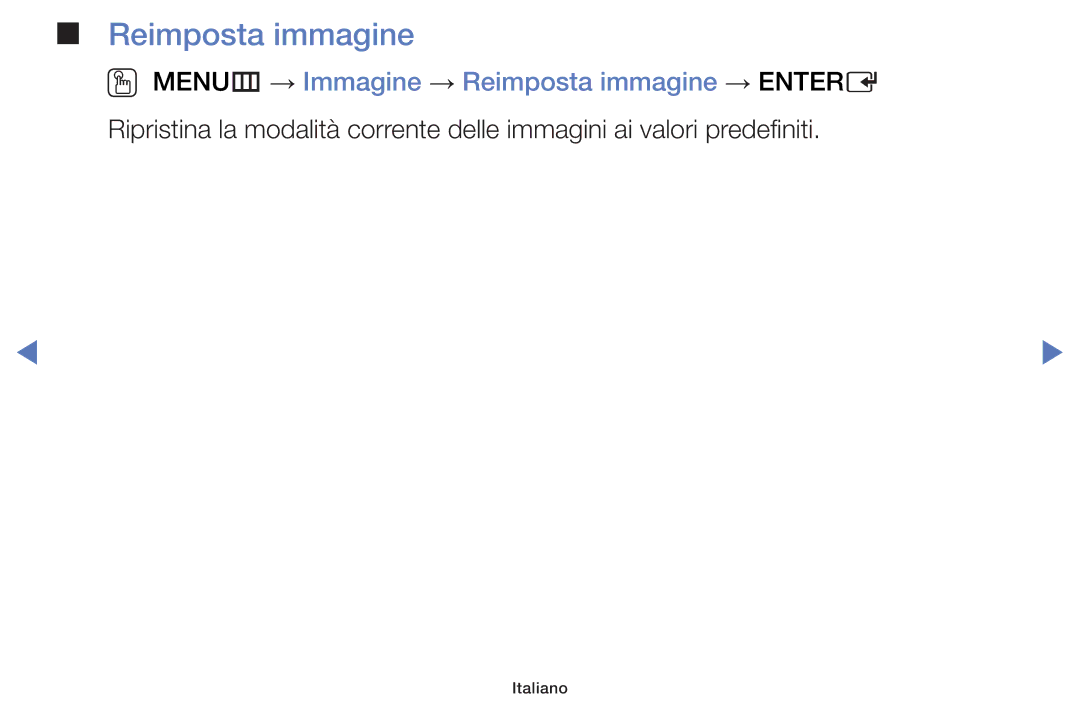 Samsung UE40H5030AKXZT, UE40J5150ASXZG, UE32H5000AWXXH, UE32H4000AKXZT OO MENUm → Immagine → Reimposta immagine → Entere 