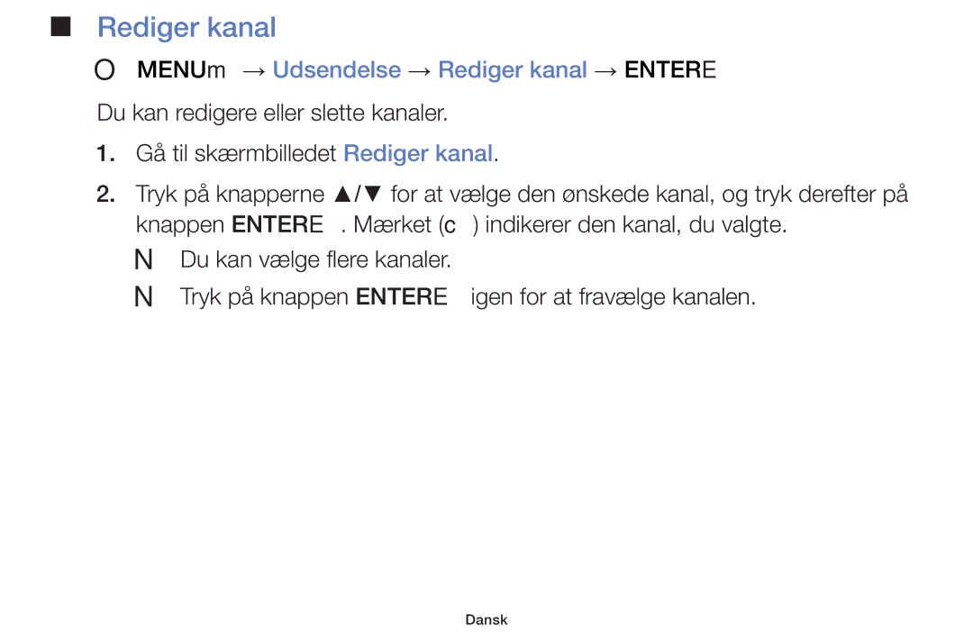 Samsung UE46F5005AKXXE, UE42F5005AKXXE, UE32F4005AWXXE, UE32F5005AKXXE OO MENUm → Udsendelse → Rediger kanal → Entere 