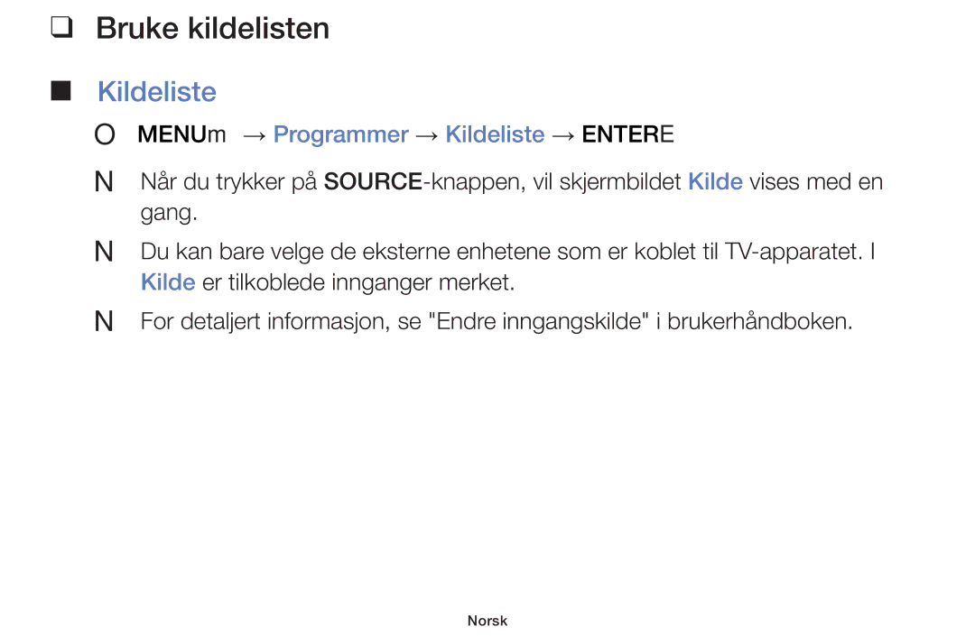 Samsung UE42F5005AKXXE, UE32F4005AWXXE, UE46F5005AKXXE Bruke kildelisten, OO MENUm → Programmer → Kildeliste → Entere 