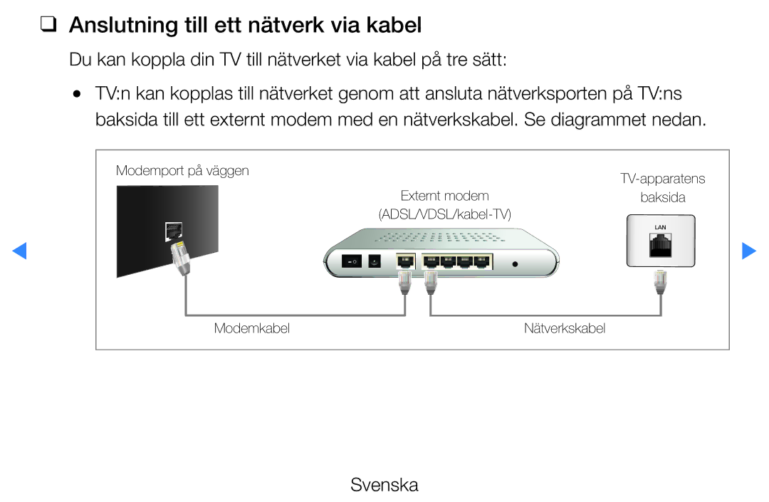 Samsung UE46D5725RSXXE Anslutning till ett nätverk via kabel, Du kan koppla din TV till nätverket via kabel på tre sätt 