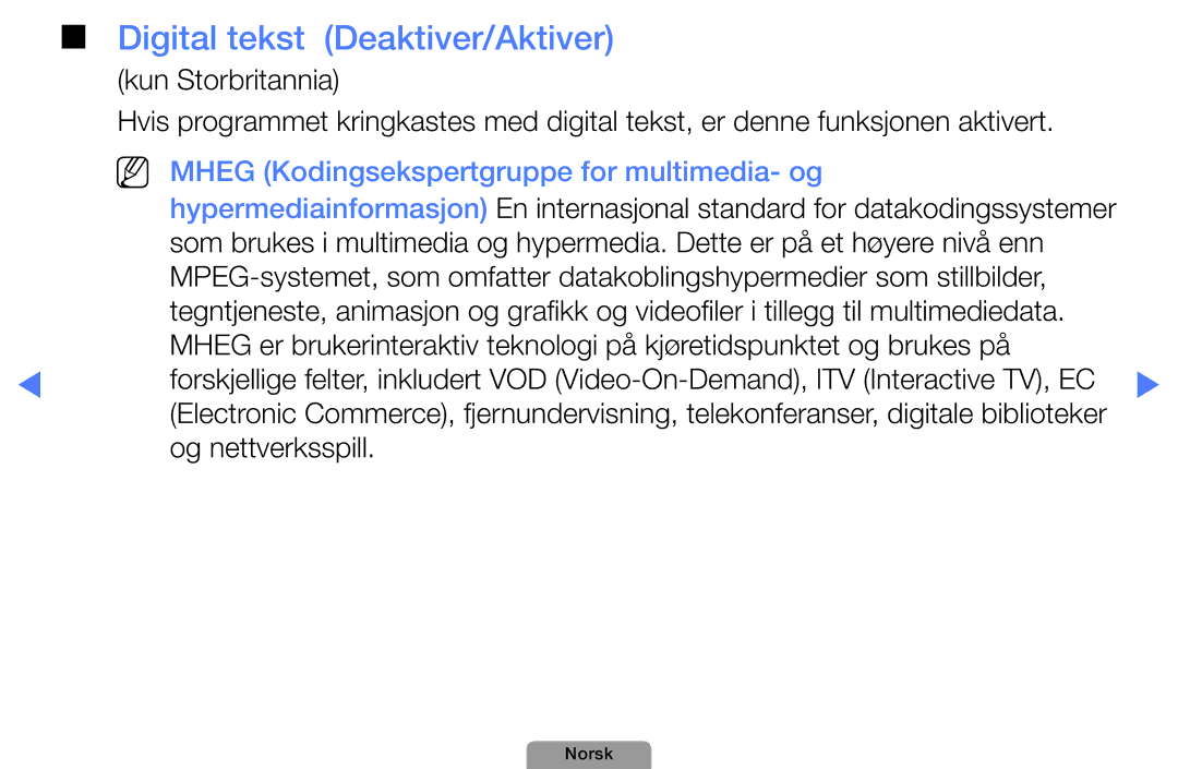 Samsung UE19D4004BWXXE Digital tekst Deaktiver/Aktiver, NN Mheg Kodingsekspertgruppe for multimedia- og, Og nettverksspill 