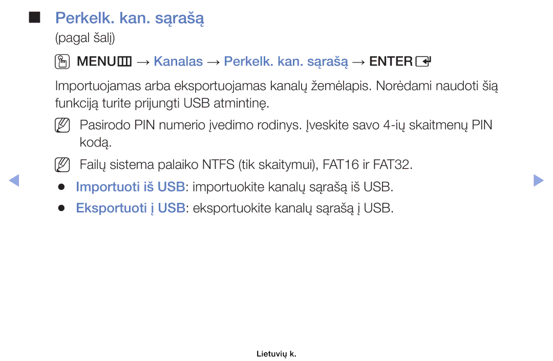 Samsung UE40EH6030WXBT, UE46EH6030WXBT, UE32EH4003WXBT, UE32EH6030WXBT OOMENUm → Kanalas → Perkelk. kan. sąrašą → Entere 