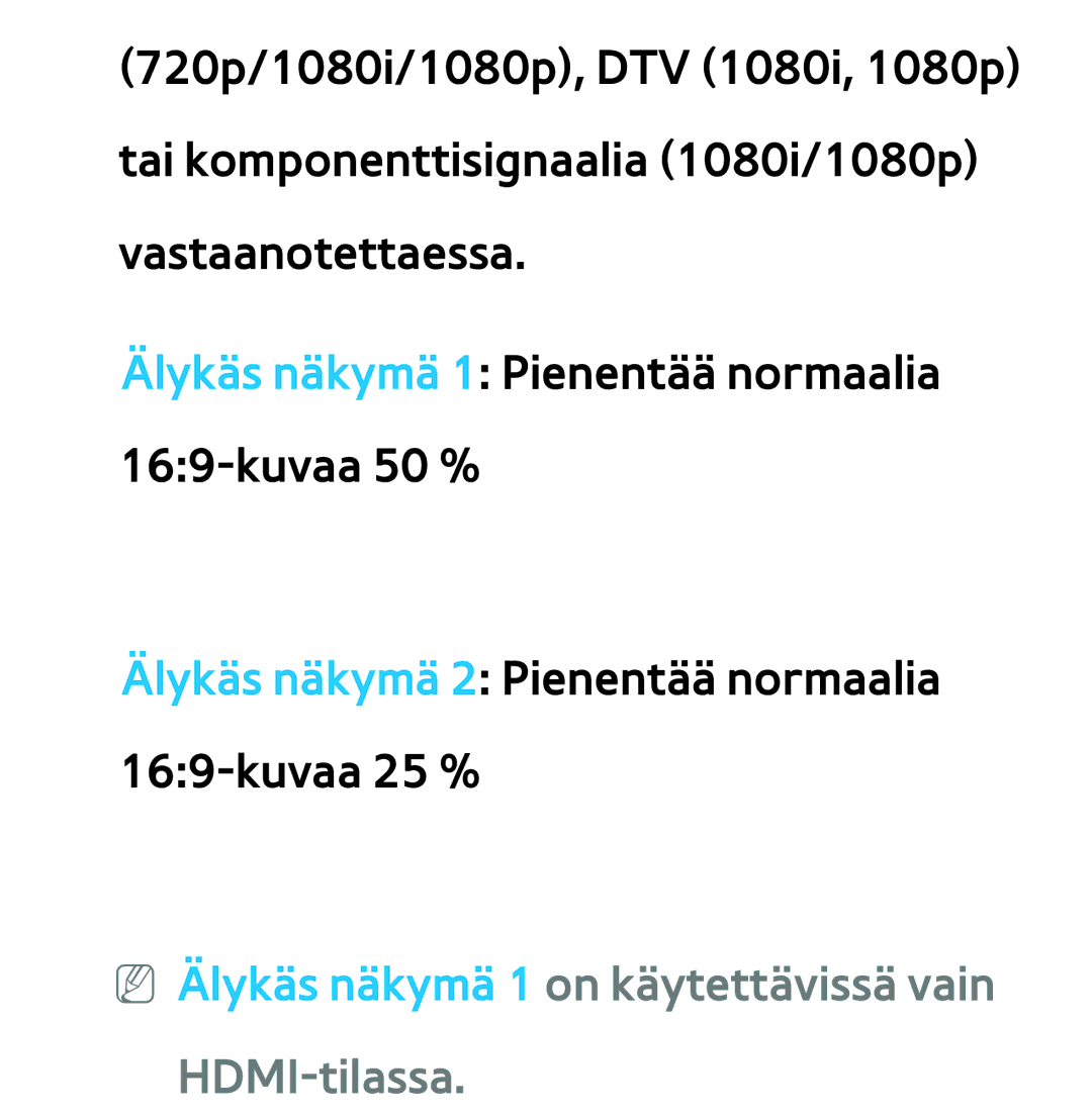 Samsung UE46EH6035KXXE, UE46ES6305UXXE, UE32ES6545UXXE, UE22ES5415WXXE NN Älykäs näkymä 1 on käytettävissä vain HDMI-tilassa 