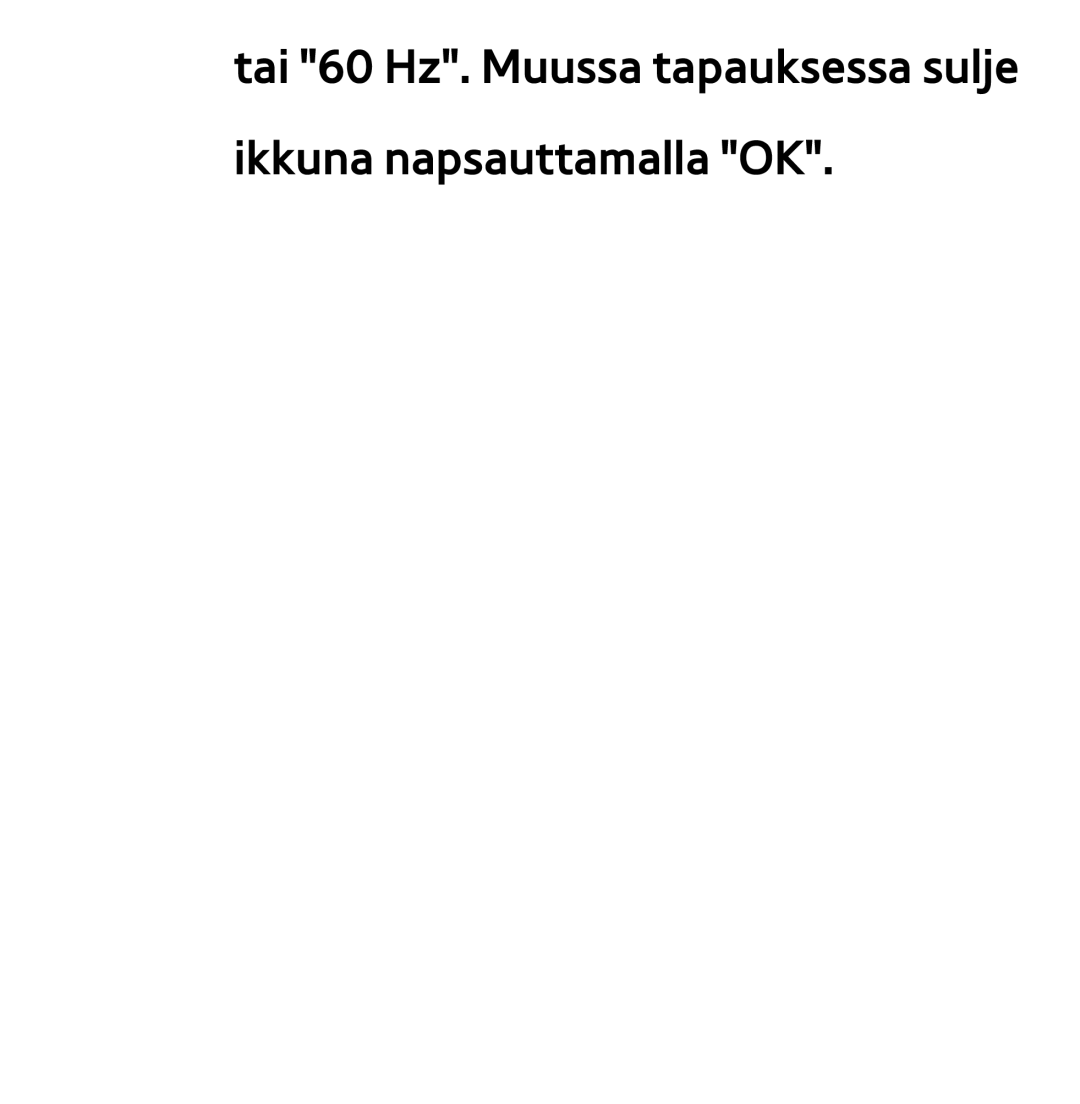 Samsung UE50EH5305KXXE, UE46ES6305UXXE, UE32ES6545UXXE manual Tai 60 Hz. Muussa tapauksessa sulje ikkuna napsauttamalla OK 