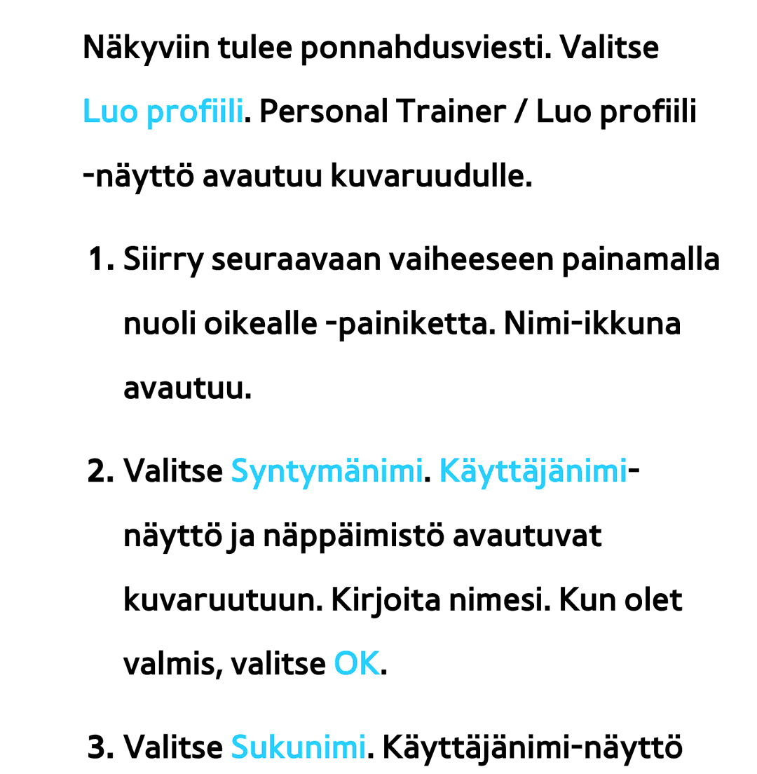 Samsung UE50ES6715UXXE, UE46ES6305UXXE, UE32ES6545UXXE, UE22ES5415WXXE, UE46ES6715UXXE Valitse Sukunimi. Käyttäjänimi-näyttö 