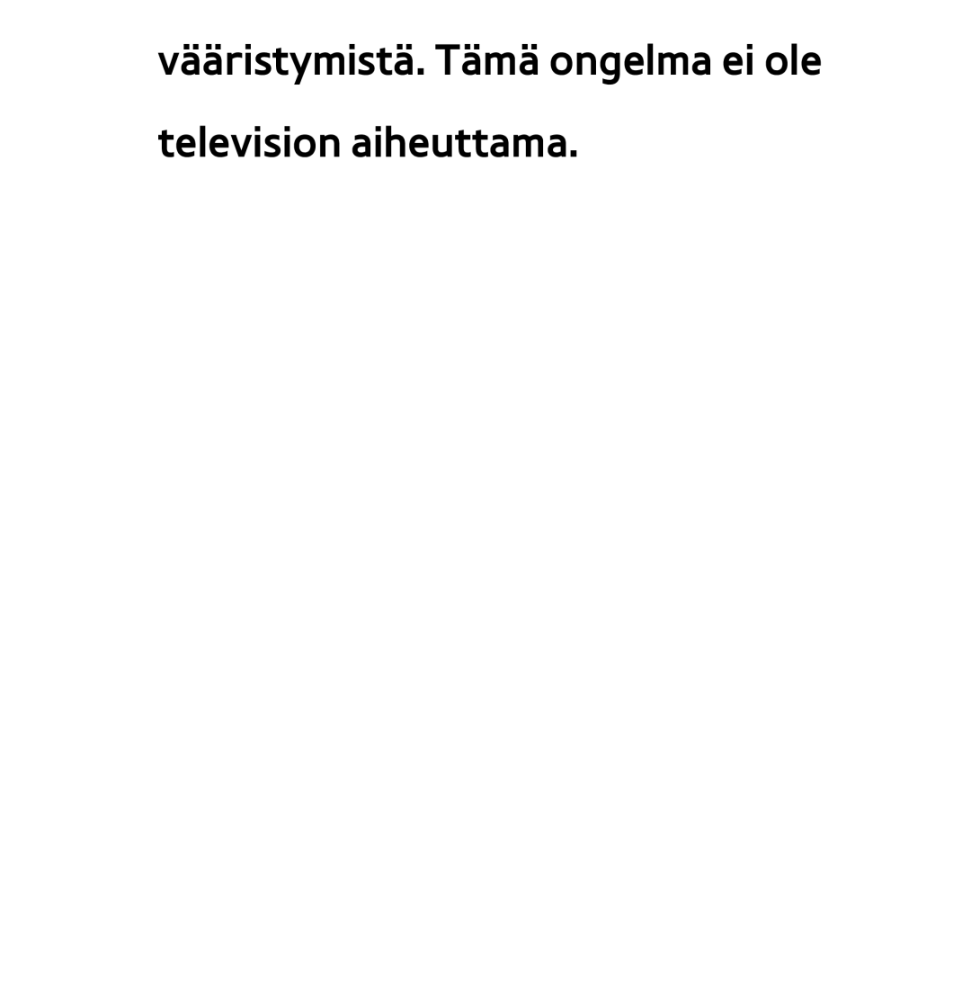 Samsung UE32ES6565UXXE, UE46ES6305UXXE, UE32ES6545UXXE manual Vääristymistä. Tämä ongelma ei ole television aiheuttama 