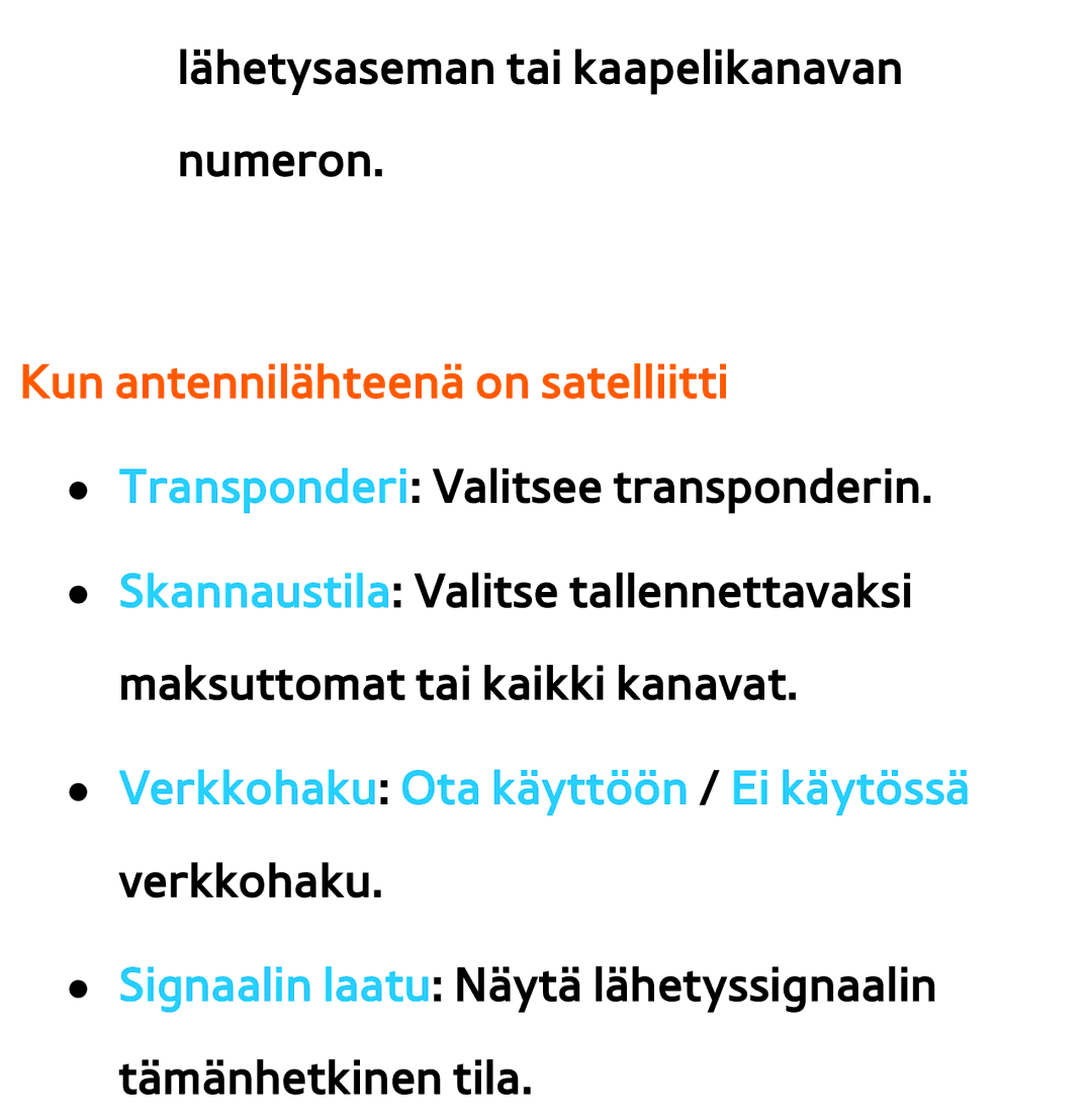 Samsung UE46ES6565UXXE, UE46ES6305UXXE, UE32ES6545UXXE, UE22ES5415WXXE, UE46ES6715UXXE Kun antennilähteenä on satelliitti 