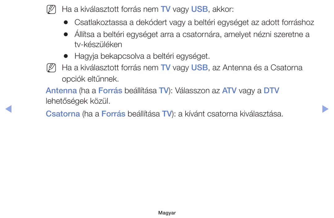 Samsung UE46F5000AKXZT, UE46F5000AWXXH, UE46F5070SSXZG, UE40F5000AWXXH NN Ha a kiválasztott forrás nem TV vagy USB, akkor 