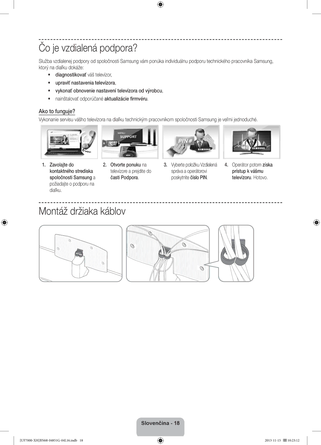 Samsung UE46F7000STXXU, UE46F7000SLXXH, UE40F7000SLXXH Čo je vzdialená podpora?, Montáž držiaka káblov, Ako to funguje? 