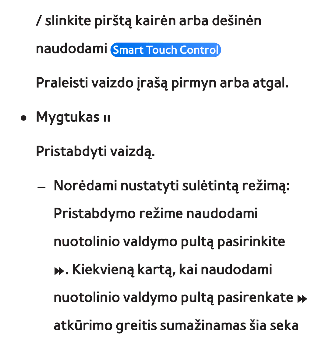 Samsung UE55ES7000SXXH, UE55ES8000SXXH, UE46ES8000SXXH, UE46ES7000SXXH, UE65ES8000SXXH Slinkite pirštą kairėn arba dešinėn 