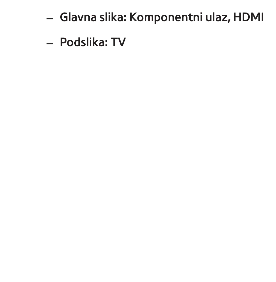 Samsung UE46ES8000SXXH, UE55ES8000SXXH, UE55ES7000SXXH, UE46ES7000SXXH manual Glavna slika Komponentni ulaz, Hdmi Podslika TV 