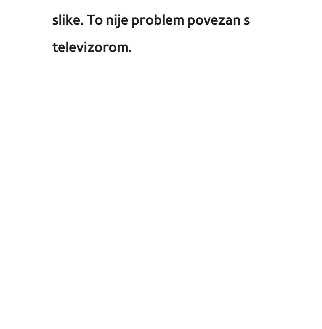 Samsung UE65ES8000SXXH, UE55ES8000SXXH, UE55ES7000SXXH, UE46ES8000SXXH manual Slike. To nije problem povezan s televizorom 