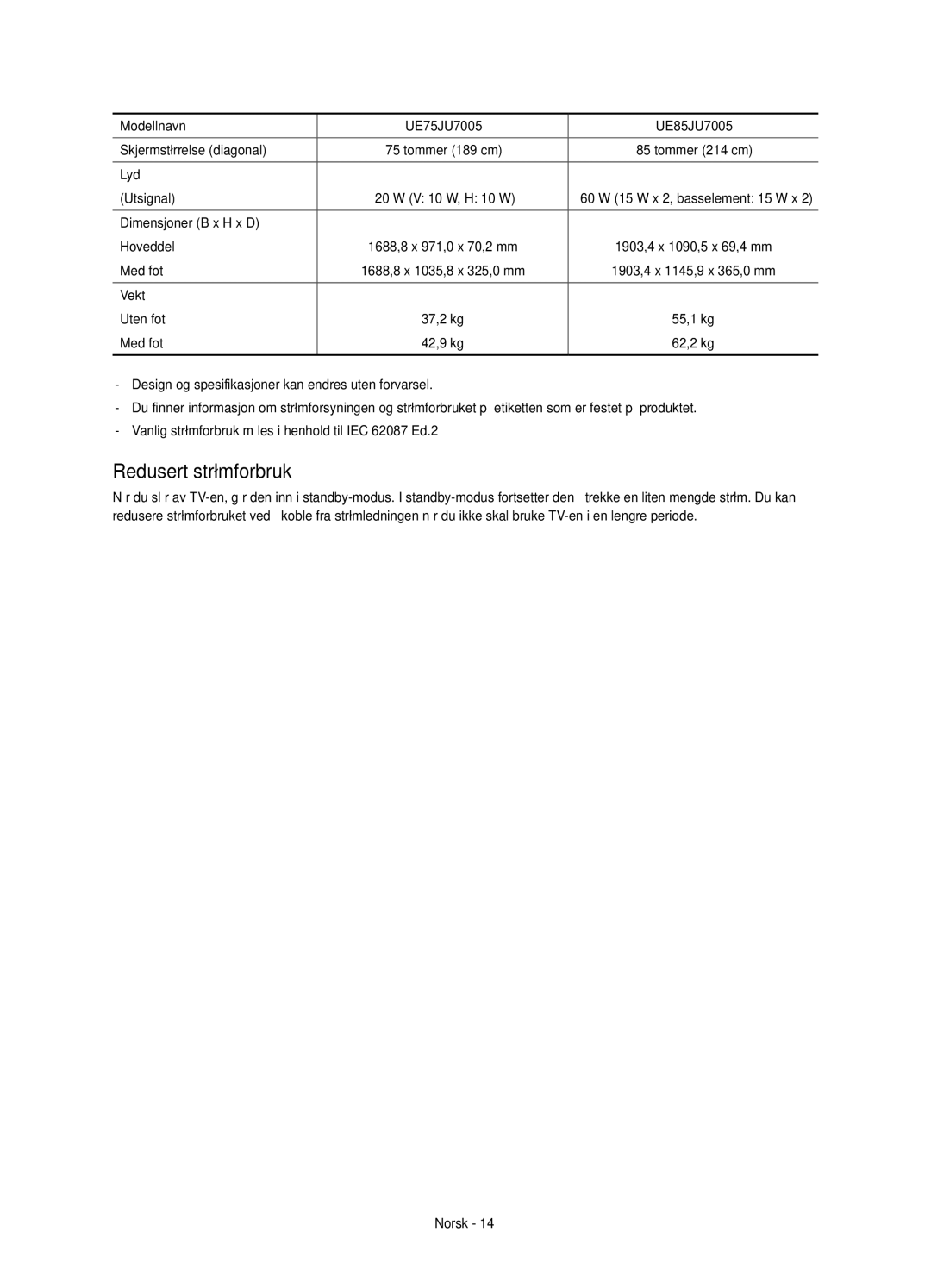 Samsung UE75JU7005TXXE, UE55JU7005TXXE Redusert strømforbruk, Modellnavn UE75JU7005 UE85JU7005 Skjermstørrelse diagonal 