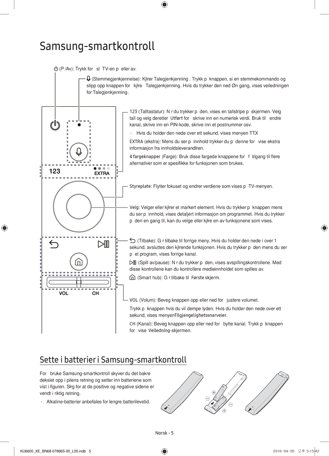 Samsung UE49KU6655UXXE, UE65KU6685UXXE, UE49KU6675UXXE, UE43KU6645UXXE manual Sette i batterier i Samsung-smartkontroll 