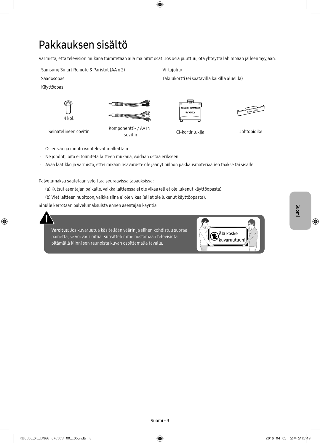 Samsung UE49KU6645UXXE, UE65KU6685UXXE, UE49KU6675UXXE, UE43KU6645UXXE, UE55KU6655UXXE manual Pakkauksen sisältö, Älä koske 