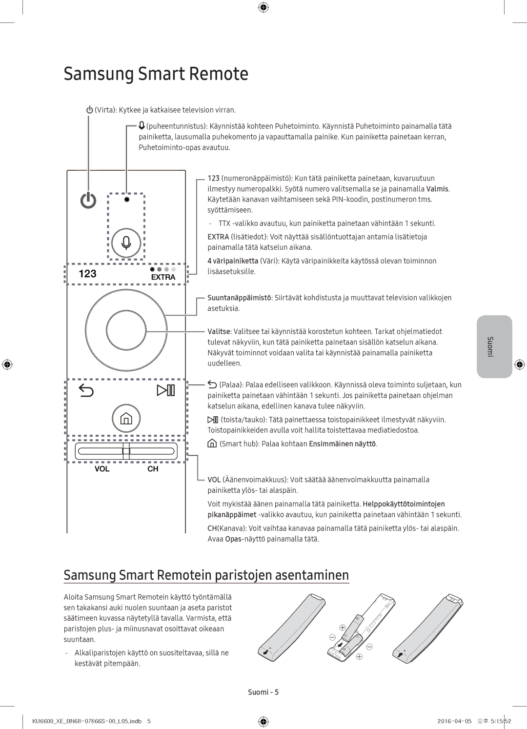 Samsung UE49KU6675UXXE, UE65KU6685UXXE, UE43KU6645UXXE, UE55KU6655UXXE Samsung Smart Remotein paristojen asentaminen 