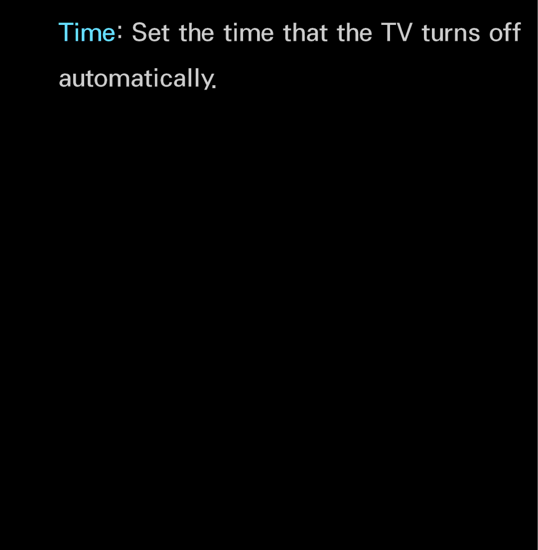 Samsung UN55ES6150, UN60FH6200 manual Time Set the time that the TV turns off Automatically 