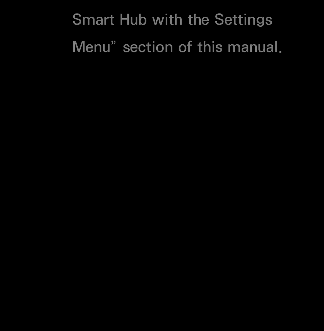 Samsung UN60FH6200, UN55ES6150 Smart Hub with the Settings Menu section of this manual 