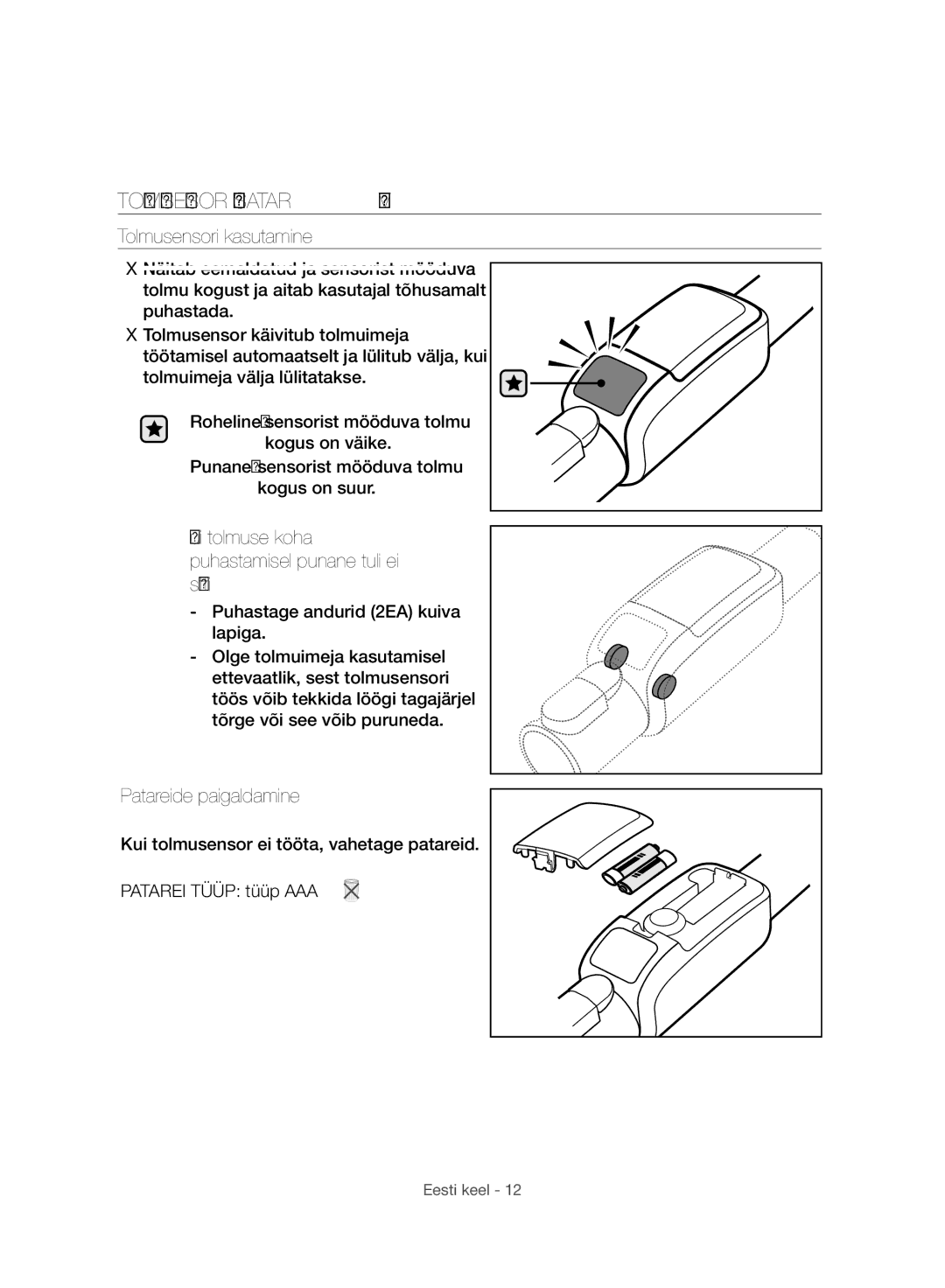 Samsung VC06H70F0HD/ET Tolmusensor Lisatarvik, Tolmusensori kasutamine, Kui tolmuse koha puhastamisel punane tuli ei sütti 