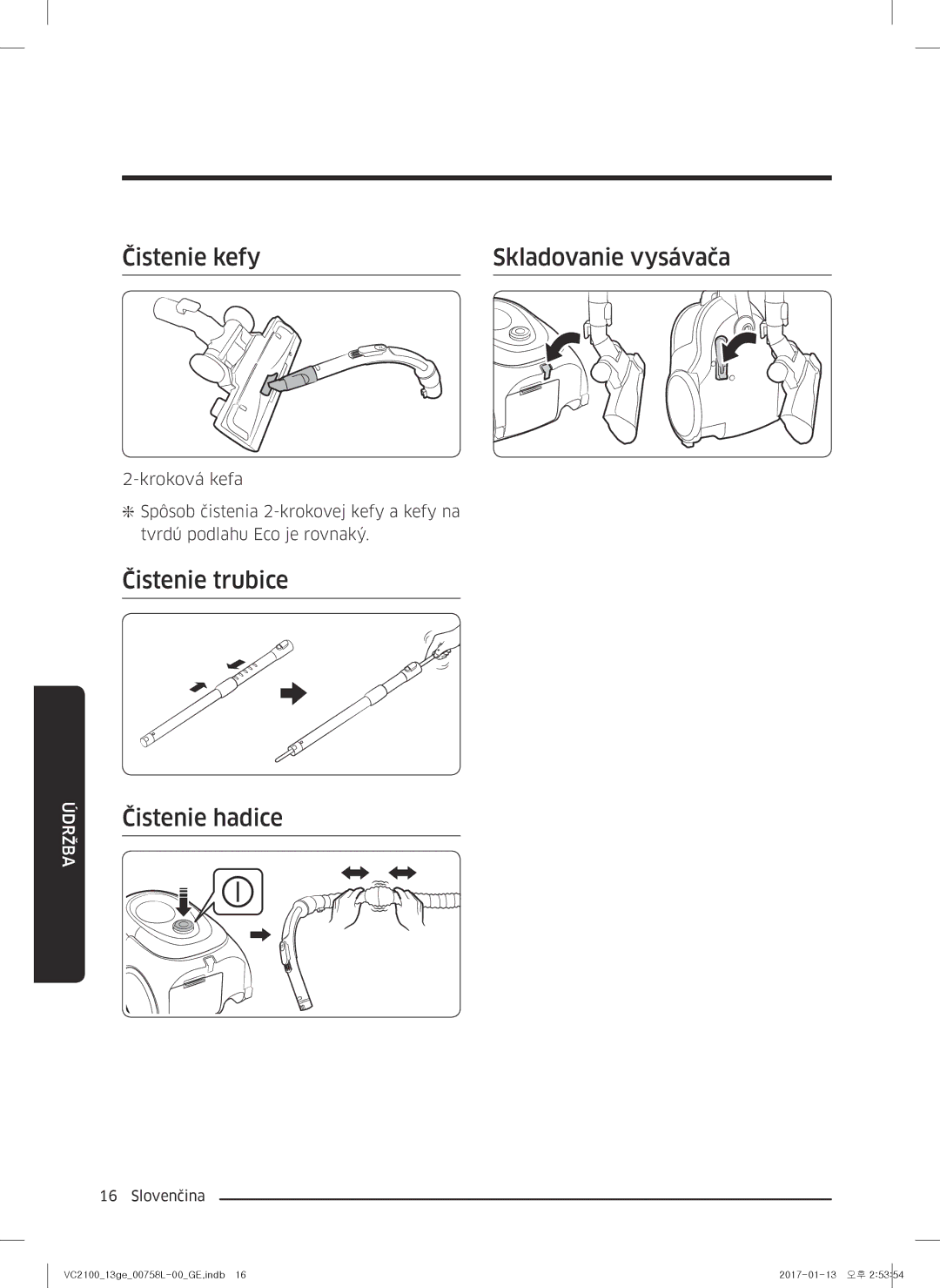 Samsung VC07M21A0VN/GE, VC07M2110SB/GE, VC07M2110SR/GE Čistenie kefy Skladovanie vysávača, Čistenie trubice Čistenie hadice 