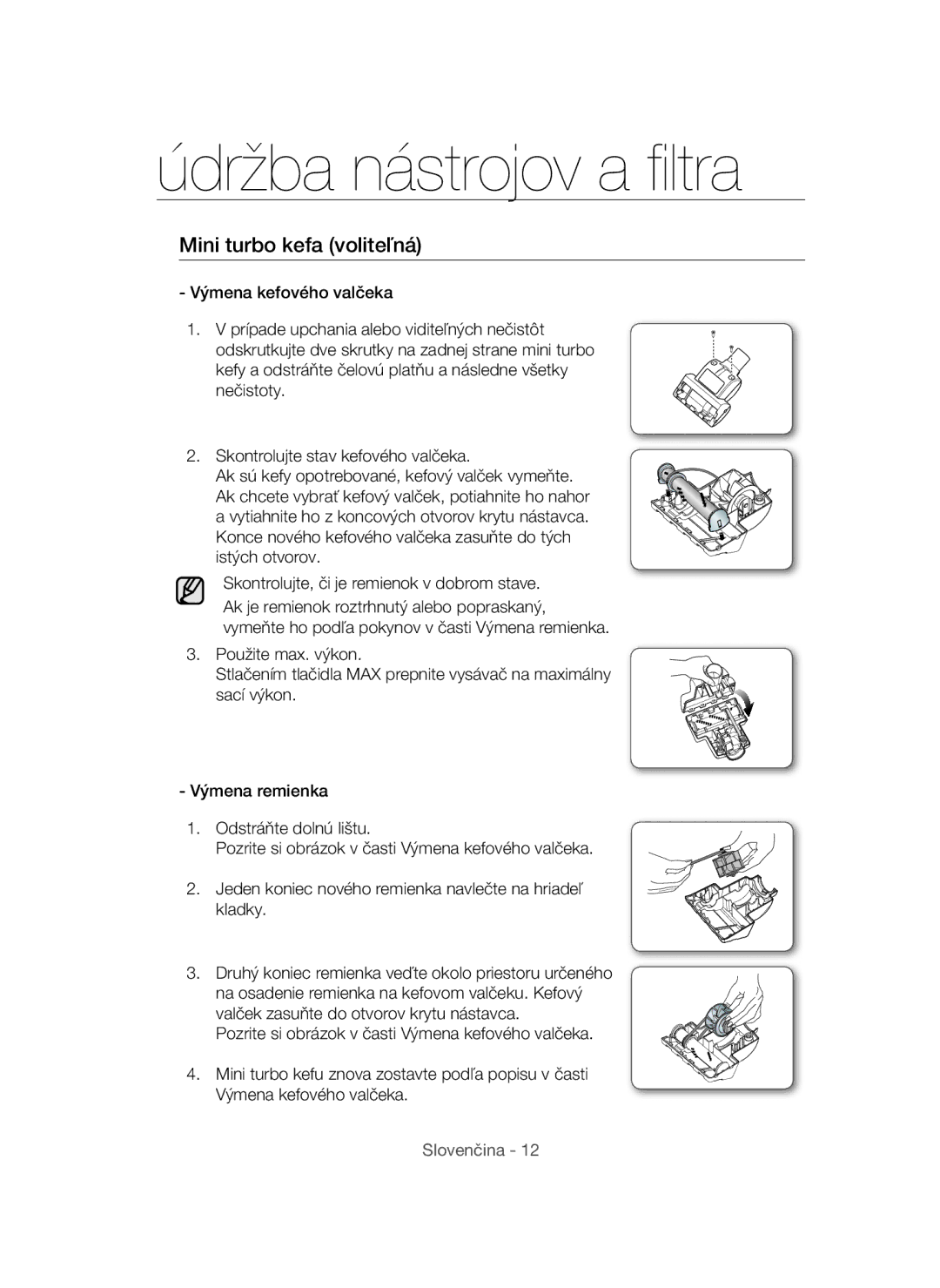 Samsung VC15QHNDC6B/EH, VC15QVNDCNC/EH manual Mini turbo kefa voliteľná, Skontrolujte, či je remienok v dobrom stave 