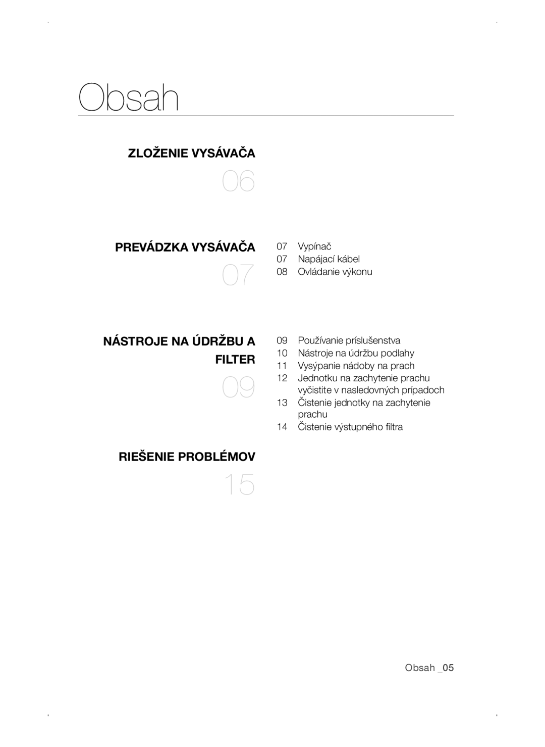 Samsung VC15QSNMAUB/GE, VC15QSNMANC/TR, VC15QSNMARD/EF, VC15QSNMARD/GE, VC15QSNMARD/SW Riešenie Problémov, Prevádzka Vysávača 