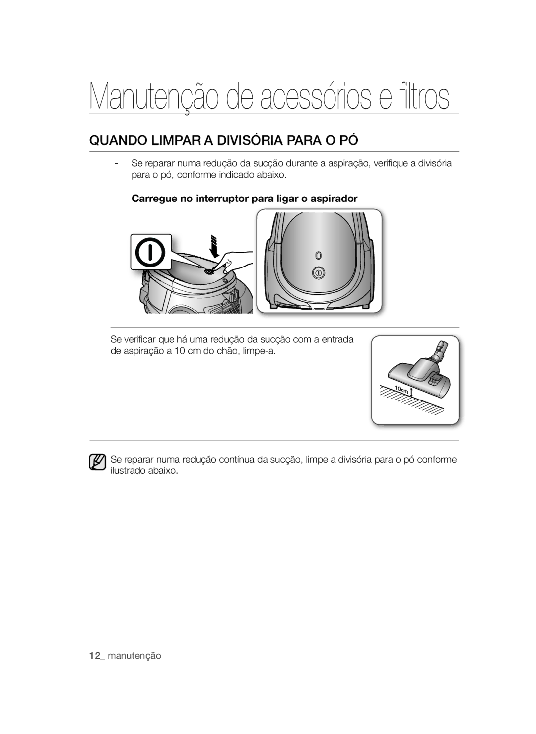 Samsung VCC44E0S3B/XEC, VCC4470S3B/XEC Quando Limpar a Divisória Para O PÓ, Carregue no interruptor para ligar o aspirador 