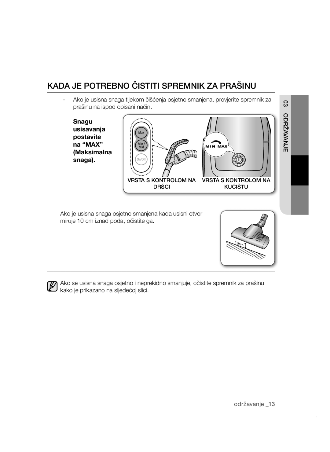 Samsung VCC4780V3K/BOL Kada JE Potrebno Čistiti Spremnik ZA Prašinu, Snagu usisavanja postavite na MAX Maksimalna snaga 