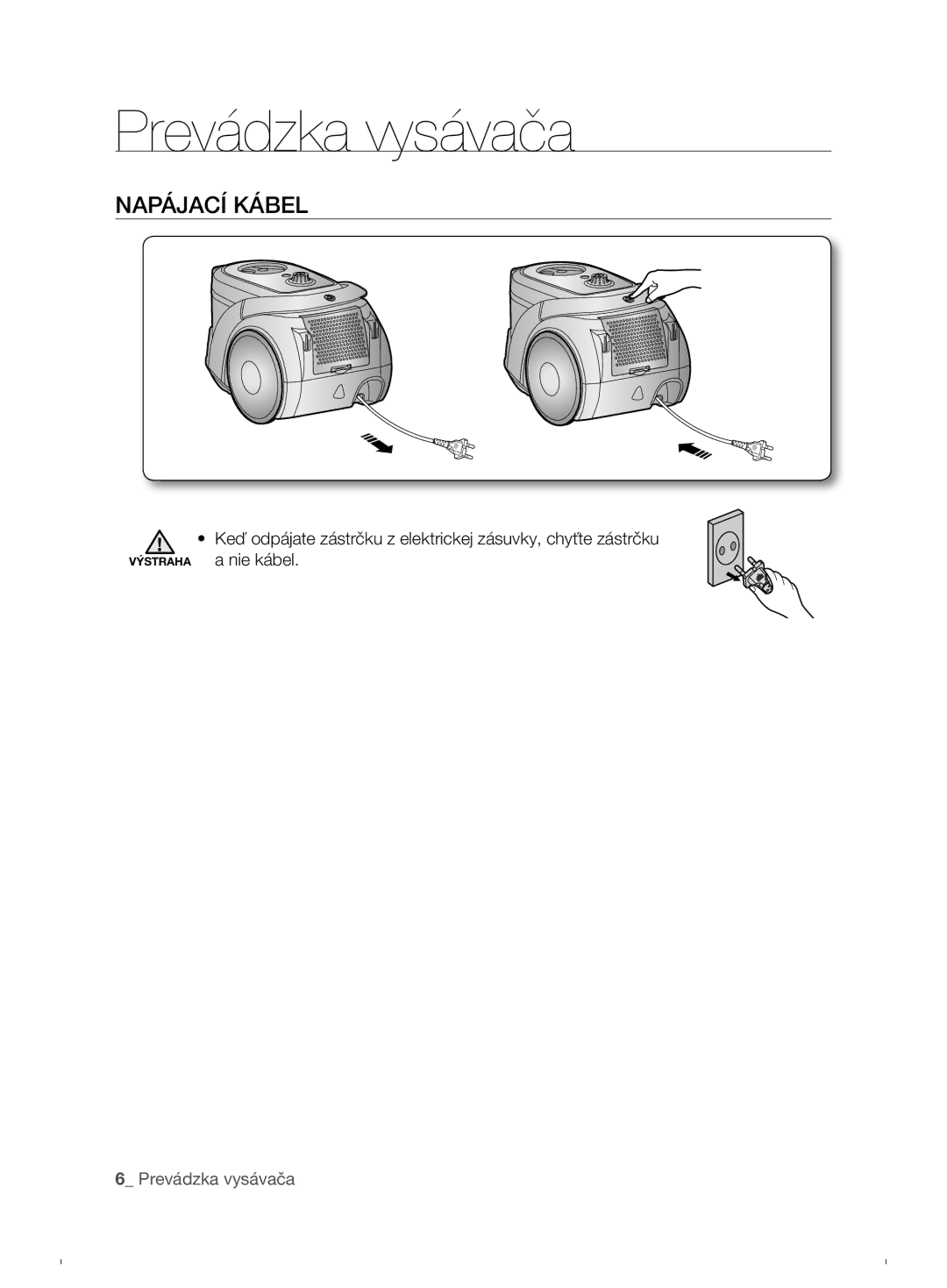 Samsung VCC6790H3N/XEH, VCC6790H3N/XEF, VCC6780V3R/XEH manual Prevádzka vysávača, Napájací Kábel 