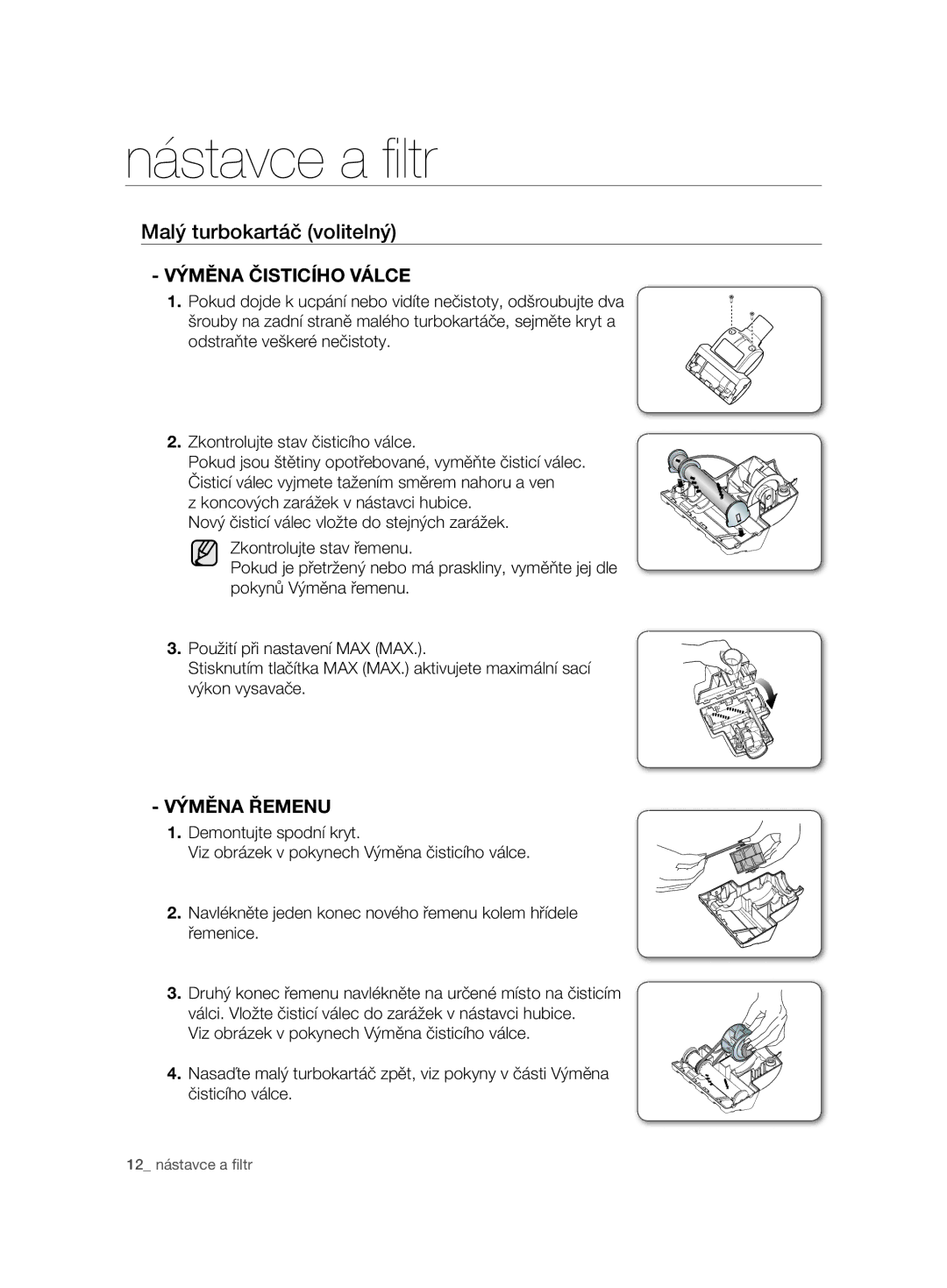 Samsung VCC7485V3R/BOL, VCC7485V3K/XEH, VCC7485V3K/BOL Malý turbokartáč volitelný, Výměna Čisticího Válce, Výměna Řemenu 