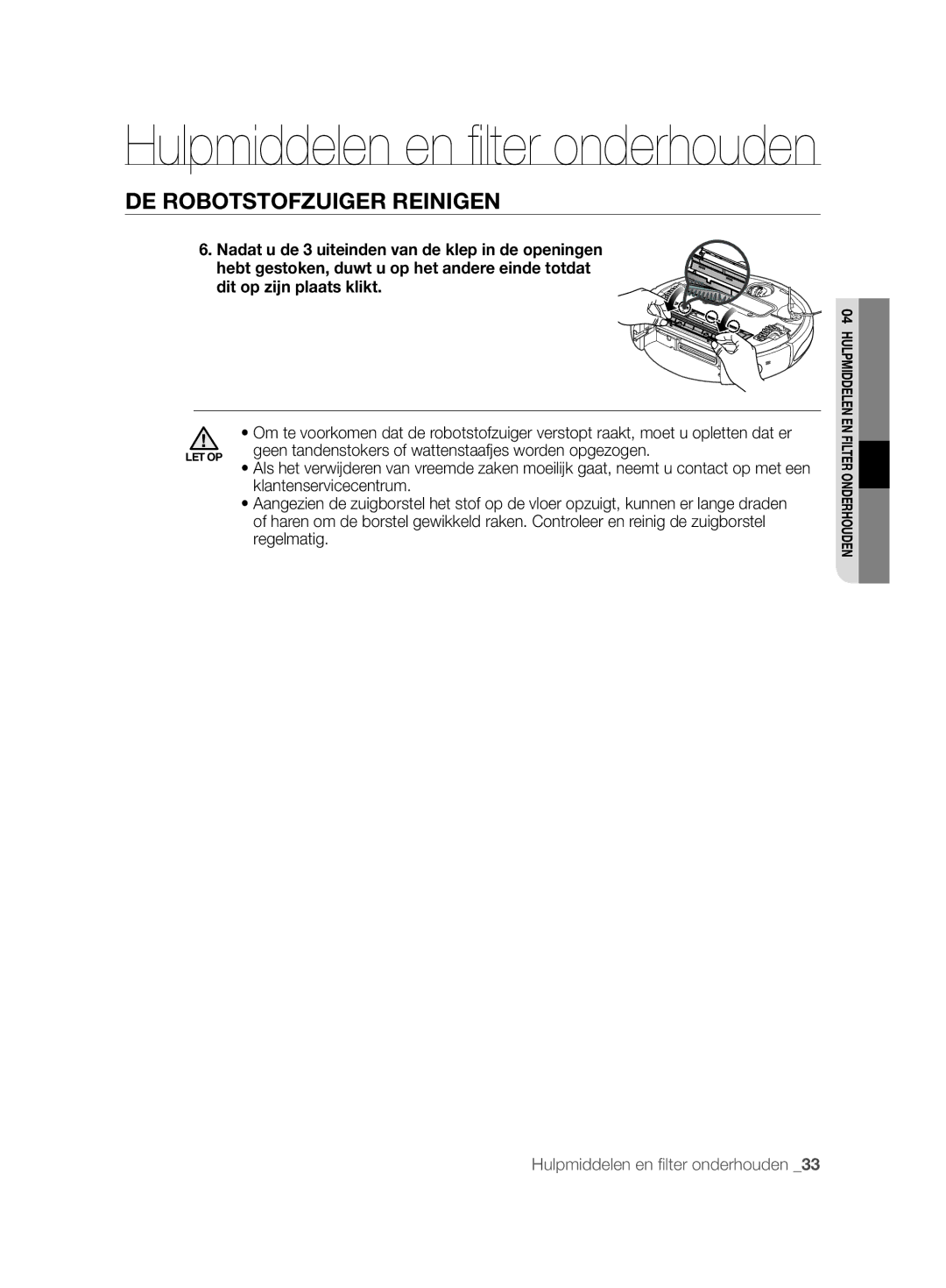 Samsung VCR8825T3B/XET, VCR8825T3B/XEG, VCR8825T3R/XET, VCR8825T3R/XEF Geen tandenstokers of wattenstaafjes worden opgezogen 