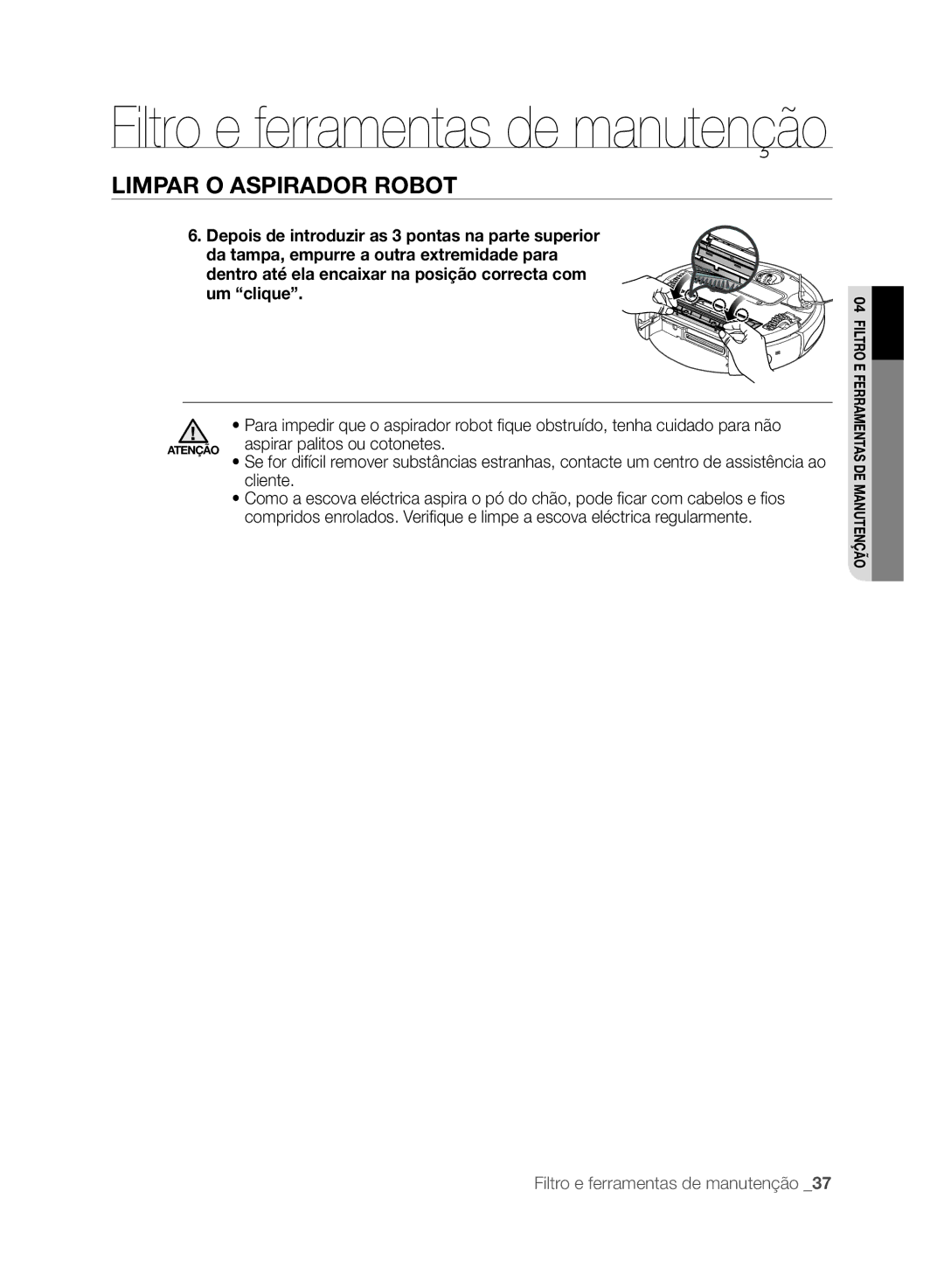 Samsung VCR8848T3K/XEG, VCR8846T3A/XEG, VCR8846T3R/XEF, VCR8848T3K/XEO, VCR8848T3K/SWS Aspirar palitos ou cotonetes, Cliente 