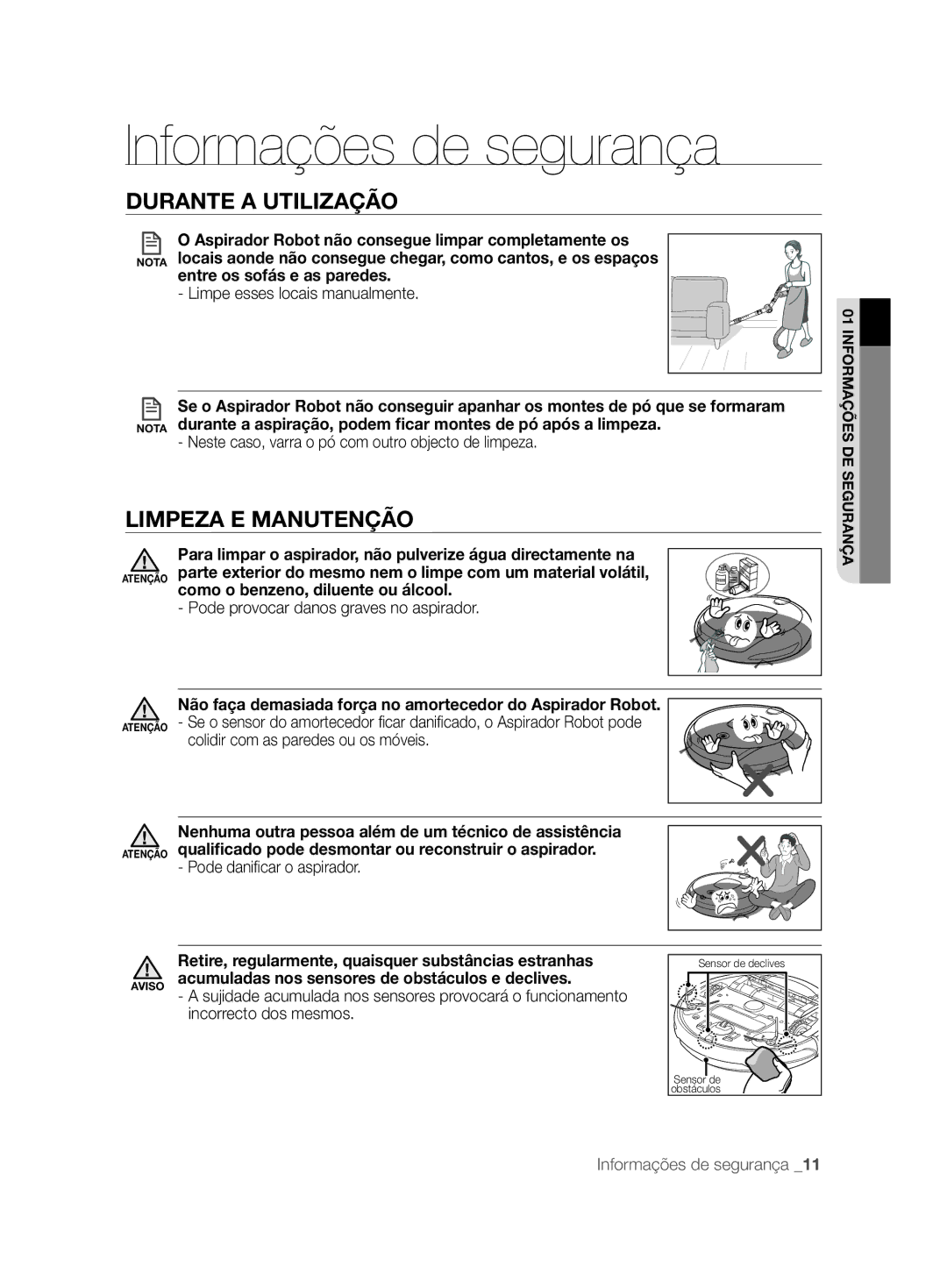 Samsung VCR8857L3R/XEF Limpeza E Manutenção, Entre os sofás e as paredes, Acumuladas nos sensores de obstáculos e declives 