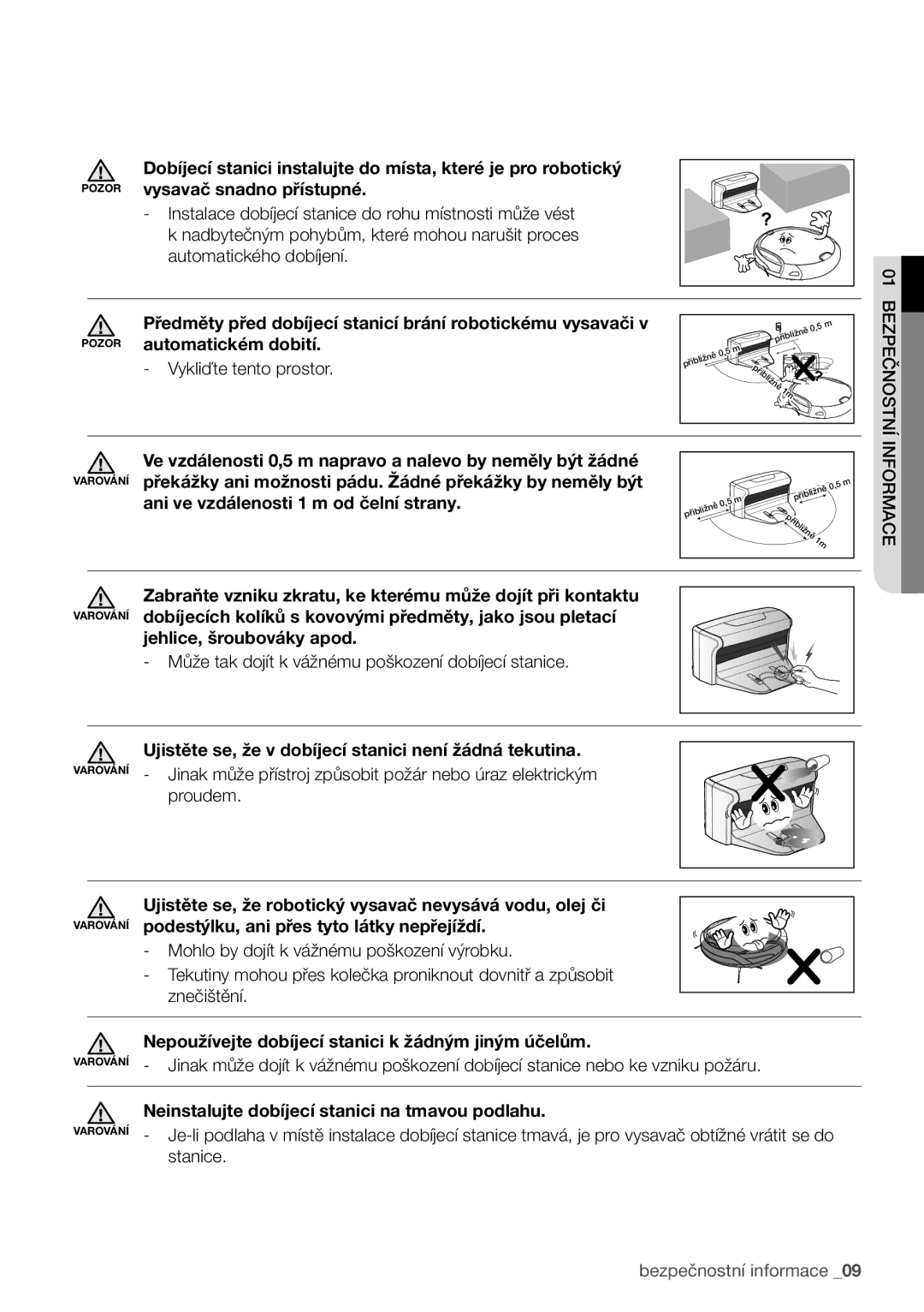 Samsung VCR8950L3B/XEO Ve vzdálenosti 0,5 m napravo a nalevo by neměly být žádné, Ani ve vzdálenosti 1 m od čelní strany 