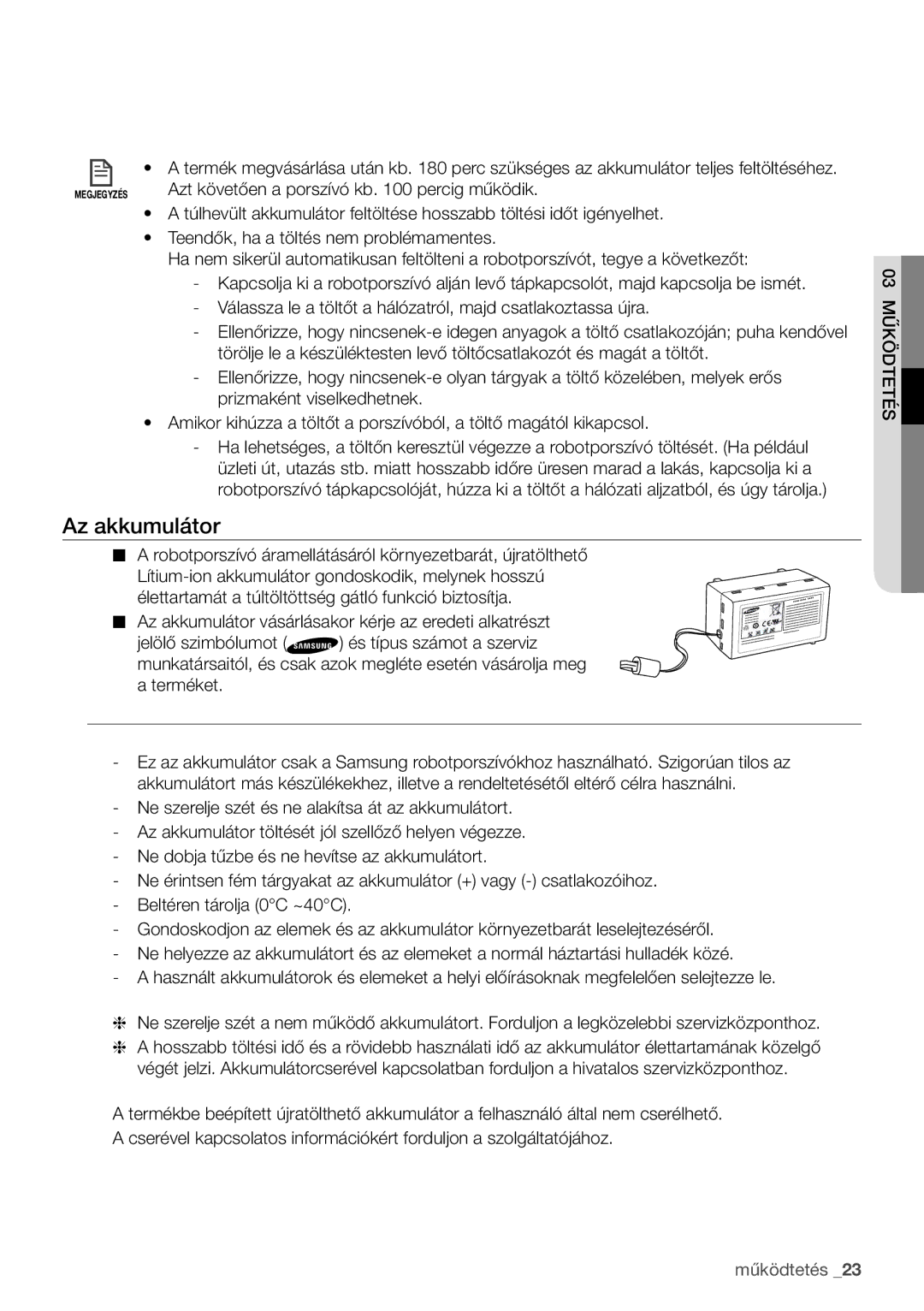 Samsung VCR8950L3B/XEO Az akkumulátor, Azt követően a porszívó kb percig működik, Teendők, ha a töltés nem problémamentes 